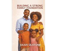 BUILDING A STRONG FAMILY FOUNDATION