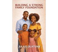 BUILDING A STRONG FAMILY FOUNDATION