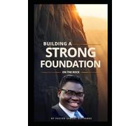 Building a Strong Foundation on the Rock: Is your life built on a foundation that can survive the storm? (5 Ways to Grow Your Faith)