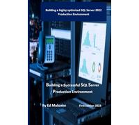 Building a successful SQL Server Production Environment: Building a highly optimized SQL Server 2022 Production Environment