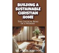 Building A Sustainable Christian Home: The Critical Role of A Woman