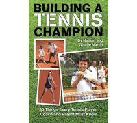 Building A Tennis Champion: 30 Things Every Tennis Player, Coach and Parent Must Know by Nathan and Giselle Martin (2013-12-11)