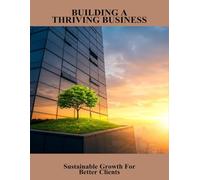 Building A Thriving Business: Sustainable Growth For Better Clients