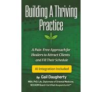 Building A Thriving Practice: A Pain Free Approach for Healers to Attract Clients and Fill Their Schedule