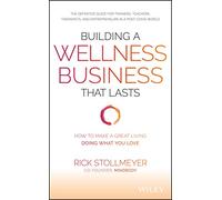 Building a Wellness Business That Lasts: How to Make a Great Living Doing What You Love: How to Make a Great Living Doing What You Love