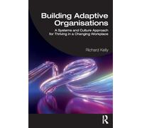 Building Adaptive Organisations: A Systems and Culture Approach for Thriving in a Changing Workplace