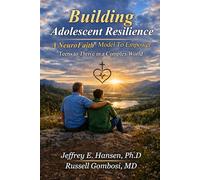 Building Adolescent Resilience: A NeuroFaith® Model To Empower Teens to Thrive in a Complex World