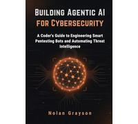 Building Agentic AI for Cybersecurity: A Coder's Guide to Engineering Smart Pentesting Bots and Automating Threat Intelligence