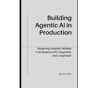 Building Agentic AI in Production: Designing Scalable, Reliable LLM Systems with LangChain and LangGraph