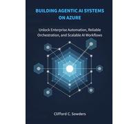 Building Agentic AI Systems on Azure: Unlock Enterprise Automation, Reliable Orchestration, and Scalable AI Workflows