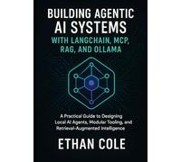 Building Agentic AI Systems with LangChain, MCP, RAG, and Ollama: A Practical Guide to Designing Local AI Agents, Modular Tooling, and Retrieval-Augmented Intelligence