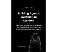 Building Agentic Automation Systems: Designing Autonomous AI Workflows with Claude Code, LangGraph, n8n, and Production-Scale Agent Systems
