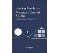 Building Agents with Microsoft Copilot Studio: Low-Code Copilots for Microsoft 365