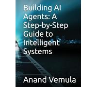 Building AI Agents: A Step-by-Step Guide to Intelligent Systems: