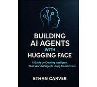 Building AI Agents with Hugging Face: A Guide on Creating Intelligent Real world AI Agents using Transformers