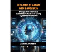 Building Ai Agents With Langchain: Design Autonomous Workflows And Tool-Using Systems With Llms