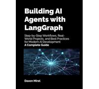 Building AI Agents with LangGraph: Step-by-Step Workflows, Real-World Projects, and Best Practices for Modern AI Development - A Complete Guide