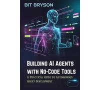 Building AI Agents with No-Code Tools: A Practical Guide to Autonomous Agent Development