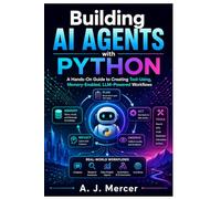 BUILDING AI AGENTS WITH PYTHON: A Hands-On Guide to Creating Tool-Using, Memory-Enabled, LLM-Powered Workflows (AI Agent Series)