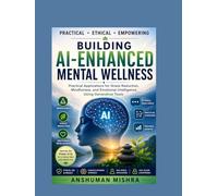 Building AI-Enhanced Mental Wellness: Practical Applications for Stress Reduction Mindfulness and Emotional Intelligence Using Generative Tools (AI in creator Series 2026)