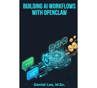 Building AI Workflows with OpenClaw: Creating Intelligent Task Automations Using OpenClaw, APIs, WhatsApp, and Telegram