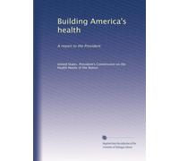 Building America's health: A report to the President: Volume 2