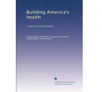 Building America's health: A report to the President: Volume 2