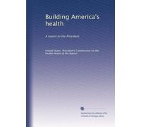 Building America's health: A report to the President: Volume 4