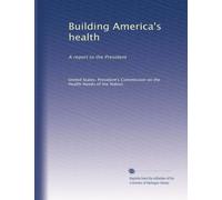 Building America's health: A report to the President: Volume 5