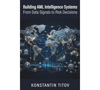 Building AML Intelligence Systems: From Data Signals to Risk Decisions: 5 (U.S. AML Regulatory Intelligence)