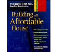 Building an Affordable House: Trade Secrets to High-value, Low-cost Construction