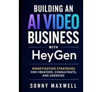 Building an AI Video Business with HeyGen: Monetization Strategies for Creators, Consultants, and Agencies