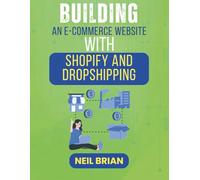 BUILDING AN E-COMMERCE WEBSITE WITH SHOPIFY AND DROPSHIPPING: A Step-by-Step Guide to Building Your Profitable Online Store (The Tech Skills Blueprint Series)