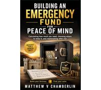 BUILDING AN EMERGENCY FUND FOR PEACE OF MIND: Calculating how much you need, choosing where to keep it, and replenishing after use