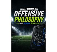 Building an Offensive Philosophy (The Friday Night Air Raid: Elite Offensive System)