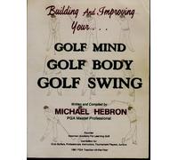 Building and Improving Your Golf Mind, Golf Body, Golf Swing by Michael Hebron (1-Dec-1991) Paperback