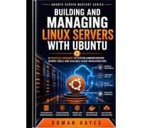 Building and Managing Linux Servers with Ubuntu: A Practical Roadmap to System Administration, DevOps Tools, and Scalable Cloud Infrastructure (Ubuntu Server Mastery Series)