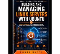 Building and Managing Linux Servers with Ubuntu: A Practical Roadmap to System Administration, DevOps Tools, and Scalable Cloud Infrastructure (Ubuntu Server Mastery Series)