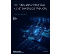 Building-and-Optimising-SystemVerilog-FPGA-CPU: An essential guide to verified RTL, timing closure and benchmark-specific FPGA measurement