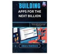 Building Apps for the Next Billion: Optimize mobile apps for emerging markets (offline-first, lightweight, multilingual)