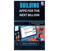Building Apps for the Next Billion: Optimize mobile apps for emerging markets (offline-first, lightweight, multilingual)
