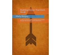 Building Arrows That Don't Break: A Father of Seven’s Guide to Building Strong Families through Faith, Discipline, and Devotion Book 1