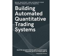 Building Automated Quantitative Trading Systems: From Basics to Advanced Algorithmic and Quantitative Trading with Python, AI Strategies, Backtesting, and Full Automation