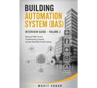 Building Automation System (BAS) Interview Guide - Volume 2: Advanced HVAC Control, Troubleshooting Scenarios, and Real-World BAS Problem Solving