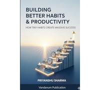 Building Better Habits & Productivity: How Tiny Habits Create Massive Success