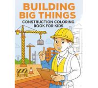 Building Big Things: Construction Colouring Book For Kids