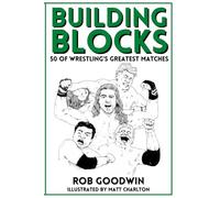 Building Blocks: 50 of Wrestling's Greatest Matches