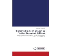 Building Blocks in English as Foreign Language Settings: Language and its importance, vocabulary learning, culture Second Edition