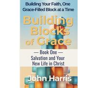 Building Blocks of Grace: Book One: Salvation and Your New Life in Christ