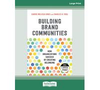 Building Brand Communities: How Organizations Succeed by Creating Belonging - Large Print